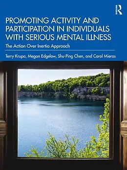 E-Book (pdf) Promoting Activity and Participation in Individuals with Serious Mental Illness von Terry Krupa, Megan Edgelow, Shu-Ping Chen