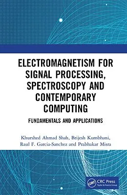 E-Book (epub) Electromagnetism for Signal Processing, Spectroscopy and Contemporary Computing von Khurshed Ahmad Shah, Brijesh Kumbhani, Raul F. Garcia-Sanchez