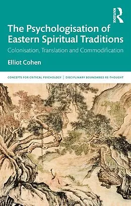E-Book (epub) The Psychologisation of Eastern Spiritual Traditions von Elliot Cohen