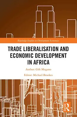 E-Book (epub) Trade Liberalisation and Economic Development in Africa von Gift Mugano