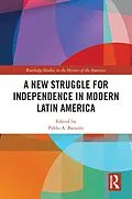 E-Book (epub) A New Struggle for Independence in Modern Latin America von 