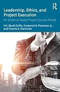 E-Book (epub) Leadership, Ethics, and Project Execution von F. H. (Bud) Griffis, Frederick B. Plummer, Francis X. Darconte