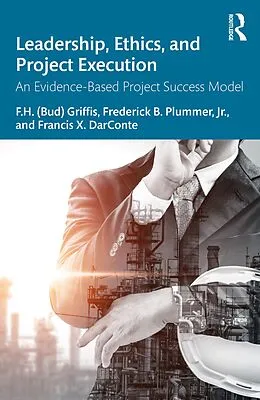 E-Book (epub) Leadership, Ethics, and Project Execution von F. H. (Bud) Griffis, Frederick B. Plummer, Francis X. Darconte