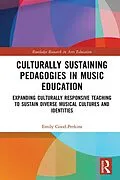 PDF Culturally Sustaining Pedagogies in Music Education von Emily Good-Perkins