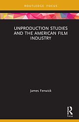 eBook (pdf) Unproduction Studies and the American Film Industry de James Fenwick