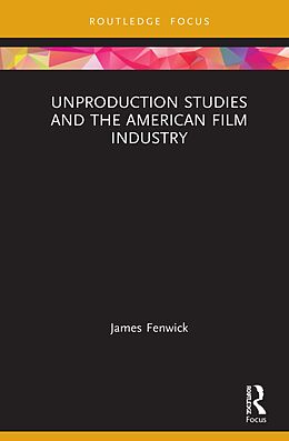 eBook (pdf) Unproduction Studies and the American Film Industry de James Fenwick