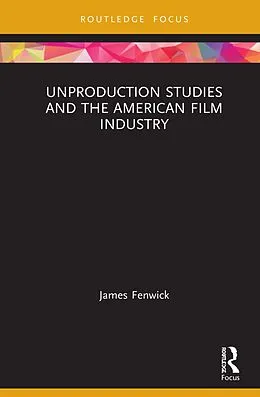 E-Book (pdf) Unproduction Studies and the American Film Industry von James Fenwick