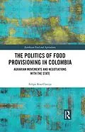 E-Book (pdf) The Politics of Food Provisioning in Colombia von Felipe Roa-Clavijo