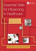 E-Book (epub) Essential Skills for Influencing in Healthcare von Price Andrew, Andrew Scowcroft