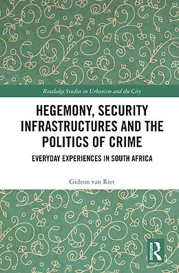E-Book (epub) Hegemony, Security Infrastructures and the Politics of Crime von Gideon Van Riet