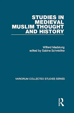E-Book (pdf) Studies in Medieval Muslim Thought and History von Wilferd Madelung, Edited By Sabine Schmidtke