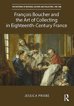 E-Book (pdf) François Boucher and the Art of Collecting in Eighteenth-Century France von Jessica Priebe