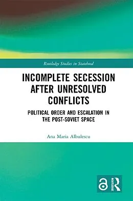 E-Book (pdf) Incomplete Secession after Unresolved Conflicts von Ana Maria Albulescu