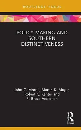E-Book (epub) Policy Making and Southern Distinctiveness von John C. Morris, Martin K. Mayer, Robert C. Kenter
