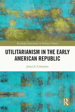 E-Book (pdf) Utilitarianism in the Early American Republic von James E. Crimmins