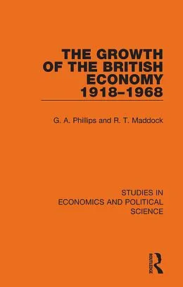 E-Book (epub) The Growth of the British Economy 1918-1968 von G. A. Phillips, R. T. Maddock