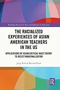 E-Book (pdf) The Racialized Experiences of Asian American Teachers in the US von Jung Kim, Betina Hsieh