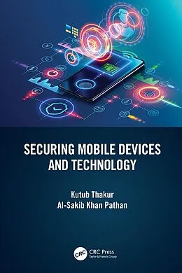 E-Book (pdf) Securing Mobile Devices and Technology von Kutub Thakur, Al-Sakib Khan Pathan
