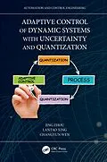E-Book (pdf) Adaptive Control of Dynamic Systems with Uncertainty and Quantization von Jing Zhou, Lantao Xing, Changyun Wen