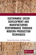 E-Book (epub) Sustainable Green Development and Manufacturing Performance through Modern Production Techniques von Chandan Deep Singh, Harleen Kaur