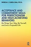 ePUB Acceptance and Commitment Skills for Perfectionism and High-Achieving Behaviors von Patricia E. Zurita Ona
