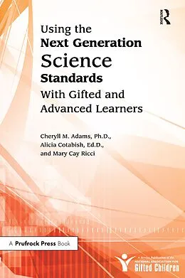 E-Book (pdf) Using the Next Generation Science Standards With Gifted and Advanced Learners von Cheryll M. Adams, Alicia Cotabish, Mary Ricci