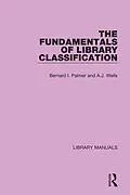 E-Book (epub) The Fundamentals of Library Classification von Bernard I. Palmer, A. J. Wells