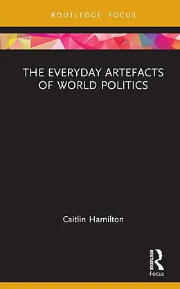 E-Book (epub) The Everyday Artefacts of World Politics von Caitlin Hamilton