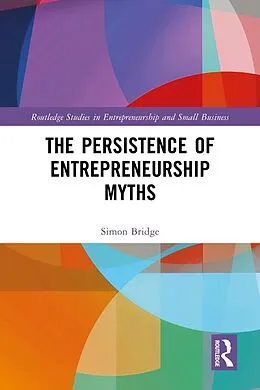 E-Book (epub) The Persistence of Entrepreneurship Myths von Simon Bridge