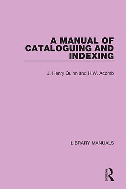 eBook (pdf) A Manual of Cataloguing and Indexing de J. Henry Quinn, H. W. Acomb