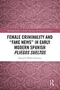 E-Book (pdf) Female Criminality and "Fake News" in Early Modern Spanish Pliegos Sueltos von Stacey L. Parker Aronson