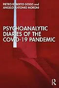 E-Book (epub) Psychoanalytic Diaries of the COVID-19 Pandemic von Pietro Roberto Goisis, Angelo Antonio Moroni