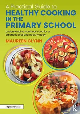 E-Book (epub) A Practical Guide to Healthy Cooking in the Primary School von Maureen Glynn