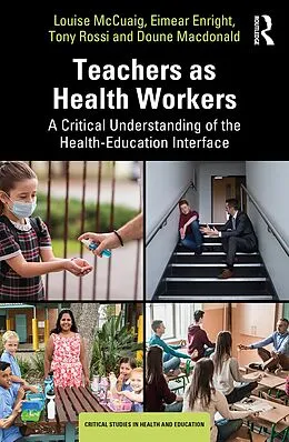 E-Book (epub) Teachers as Health Workers von Louise McCuaig, Eimear Enright, Tony Rossi