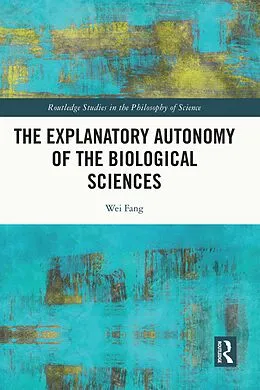 E-Book (epub) The Explanatory Autonomy of the Biological Sciences von Wei Fang