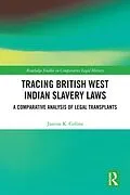 E-Book (pdf) Tracing British West Indian Slavery Laws von Justine K. Collins