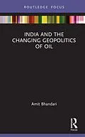E-Book (pdf) India and the Changing Geopolitics of Oil von Amit Bhandari