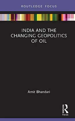 E-Book (epub) India and the Changing Geopolitics of Oil von Amit Bhandari