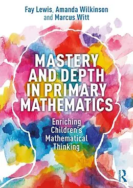 E-Book (pdf) Mastery and Depth in Primary Mathematics von Fay Lewis, Amanda Wilkinson, Marcus Witt