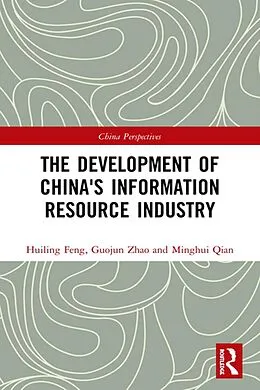 E-Book (pdf) The Development of China's Information Resource Industry von Huiling Feng, Guojun Zhao, Minghui Qian