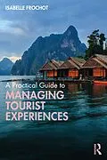 E-Book (pdf) A Practical Guide to Managing Tourist Experiences von Isabelle Frochot