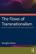 E-Book (epub) The Flows of Transnationalism: Questioning Identities and Reimagining Curriculum von Seungho Moon