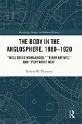 E-Book (pdf) The Body in the Anglosphere, 1880-1920 von Robert W. Thurston