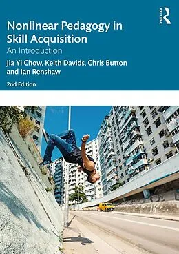 E-Book (pdf) Nonlinear Pedagogy in Skill Acquisition von Jia Yi Chow, Keith Davids, Chris Button
