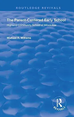 E-Book (pdf) The Parent-Centered Early School von Michael R. Williams