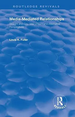 E-Book (epub) Media-Mediated Relationships von Frank Hoffmann, B Lee Cooper, Linda K Fuller