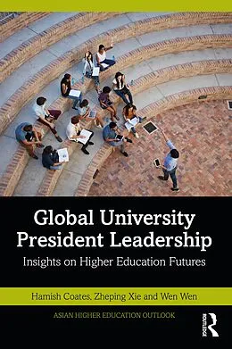 E-Book (pdf) Global University President Leadership von Hamish Coates, Zheping Xie, Wen Wen