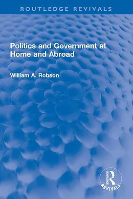 E-Book (pdf) Politics and Government at Home and Abroad von William Robson
