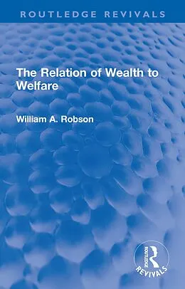 E-Book (epub) The Relation of Wealth to Welfare von William Robson
