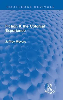 E-Book (pdf) Fiction & the Colonial Experience von Jeffrey Meyers